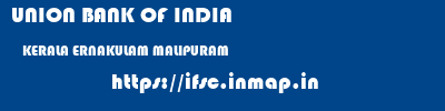 UNION BANK OF INDIA  KERALA ERNAKULAM MALIPURAM   ifsc code